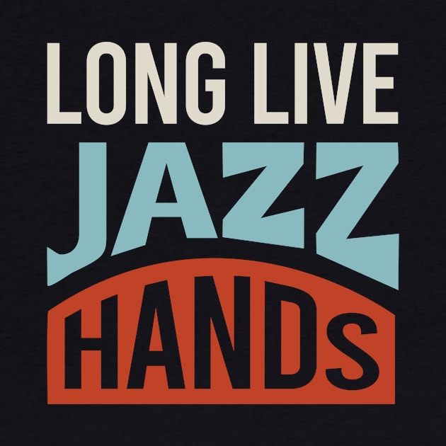 Long Live Jazz Hands by whyitsme